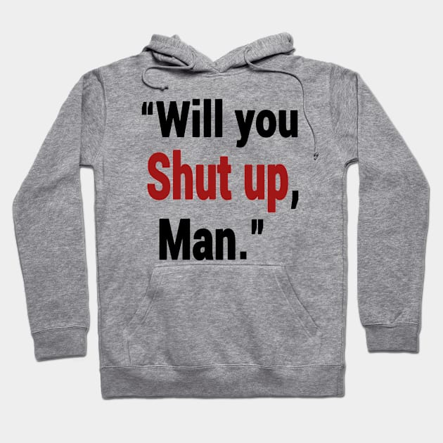 Shut Up Man Hoodie by Redmart